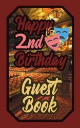 Happy 2nd Birthday Guest Book : 2 Second Two Theatre Celebration Message Logbook for Visitors Family and Friends to Write in Comments & Best Wishes Gift Log (Actors Actresses & Performers Birth Day Guestbook)