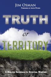 Truth or Territory : A Biblical Approach to Spiritual Warfare