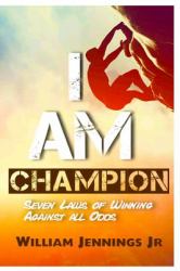 I AM Champion : Seven Laws to Winning Against All Odds