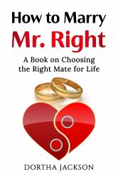 How to Marry Mr. Right : A Book on Choosing the Right Mate for Life