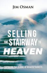 Selling the Stairway to Heaven : Critiquing the Claims of Heaven Tourists