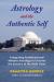 Astrology and the Authentic Self : Traditional Astrology for the Modern Mind