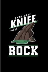 I Can Make Knife Out of Rock : Climbing Training Dot Grid Notebook Gift for Hikers Mountaineers (6 X9 ) Small Lined Notebook