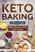 Keto Baking : 2 Manuscripts - Keto Bread and Keto Desserts