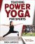Teaching Power Yoga for Sports Teaching Power Yoga for Sports