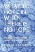 What to Hope in When There Is No Hope : 2019 Advent Readings for Clergy and Laypersons with Brief Notes on the Theology and Practice of Advent