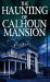 The Haunting of Calhoun Mansion The Haunting of Calhoun Mansion
