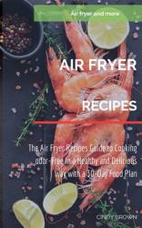 Air Fryer Recipes : The Air Fryer Recipes Guide to Cooking Odor-Free in a Healthy and Delicious Way with a 30-Days Food Plan
