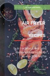 Air Fryer Recipes : The Air Fryer Recipes Guide to Cooking Odor-Free in a Healthy and Delicious Way with a 30-Days Food Plan