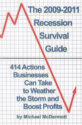 The 2009-2011 Recession Survival Guide : 414 Actions Businesses Can Take to Weather the Storm and Boost Profits