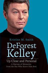 DeForest Kelley up Close and Personal : A Harvest of Memories from the Fan Who Knew Him Best