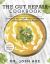 The Gut Repair Cookbook : 101 Recipes That Will Nourish, Delight and, Most Importantly, Heal Your Leaky Gut