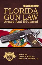 Florida Gun Law : 2016 Edition Armed and Educated