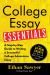 College Essay Essentials : A Step-By-Step Guide to Writing a Successful College Admissions Essay