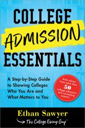 College Admission Essentials : A Step-By-Step Guide to Showing Colleges Who You Are and What Matters to You