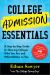 College Admission Essentials : A Step-By-Step Guide to Showing Colleges Who You Are and What Matters to You