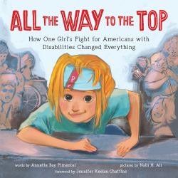 All the Way to the Top : How One Girl's Fight for Americans with Disabilities Changed Everything