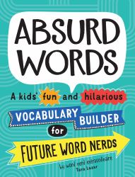 Absurd Words : A Kids' Fun and Hilarious Vocabulary Builder for Future Word Nerds