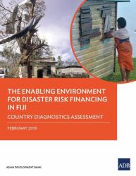 The Enabling Environment for Disaster Risk Financing in Fiji : Country Diagnostics Assessment, February 2019