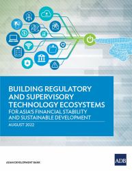 Building Regulatory and Supervisory Technology Ecosystems : For Asia's Financial Stability and Sustainable Development