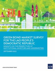Green Bond Market Survey for the Lao People's Democratic Republic : Insights on the Perspectives of Institutional Investors and Underwriters
