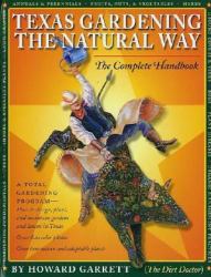 Texas Gardening the Natural Way : The Complete Handbook