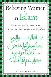 Believing Women in Islam : Unreading Patriarchal Interpretations of the Qur'an