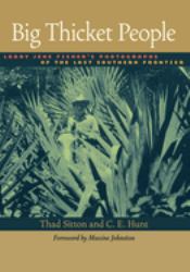 Big Thicket People : Larry Jene Fisher's Photographs of the Last Southern Frontier