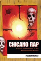 Chicano Rap : Gender and Violence in the Postindustrial Barrio