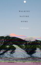 Walking Nature Home : A Life's Journey
