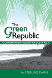 The Green Republic : A Conservation History of Costa Rica