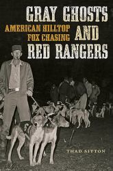 Gray Ghosts and Red Rangers : American Hilltop Fox Chasing