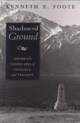 Shadowed Ground : America's Landscapes of Violence and Tragedy