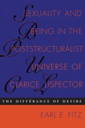 Sexuality and Being in the Poststructuralist Universe of Clarice Lispector : The Différance of Desire