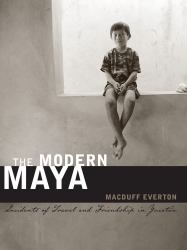The Modern Maya : Incidents of Travel and Friendship in Yucatán