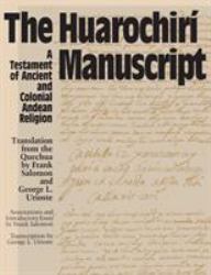 The Huarochiri Manuscript : A Testament of Ancient and Colonial Andean Religion