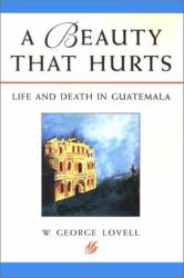 A Beauty That Hurts : Life and Death in Guatemala