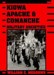 Kiowa, Apache, and Comanche Military Societies : Enduring Veterans, 1800 to the Present