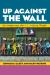 Up Against the Wall : Re-Imagining the U. S. -Mexico Border