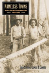 Nameless Towns : Texas Sawmill Communities, 1880-1942