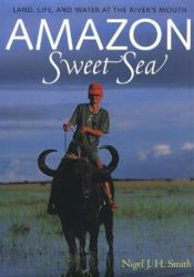 Amazon Sweet Sea : Land, Life, and Water at the River's Mouth