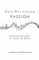 That Was Called Passion : Inspiring Thoughts of John D. Beck
