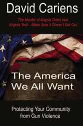 The America We All Want : Protecting Your Community from Gun Violence