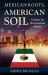 Mexican Roots, American Soil : A Quest for the American Dream