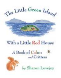 The Little Green Island with a Little Red House : A Book of Colors and Critters