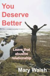 You Deserve Better : How to Leave an Abusive Relationship