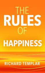 The Rules of Happiness : A Personal Code for Finding Your Happiness