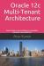 Oracle 12c Multi-Tenant Architecture : How Oracle's New Architecture Simplifies Database Consolidation!