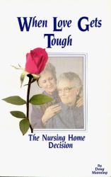 When Love Gets Tough : Making the Nursing Home Decision