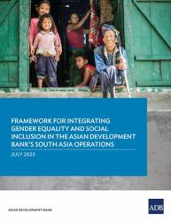 Framework for Integrating Gender Equality and Social Inclusion in the Asian Development Bank`s South Asia Operations